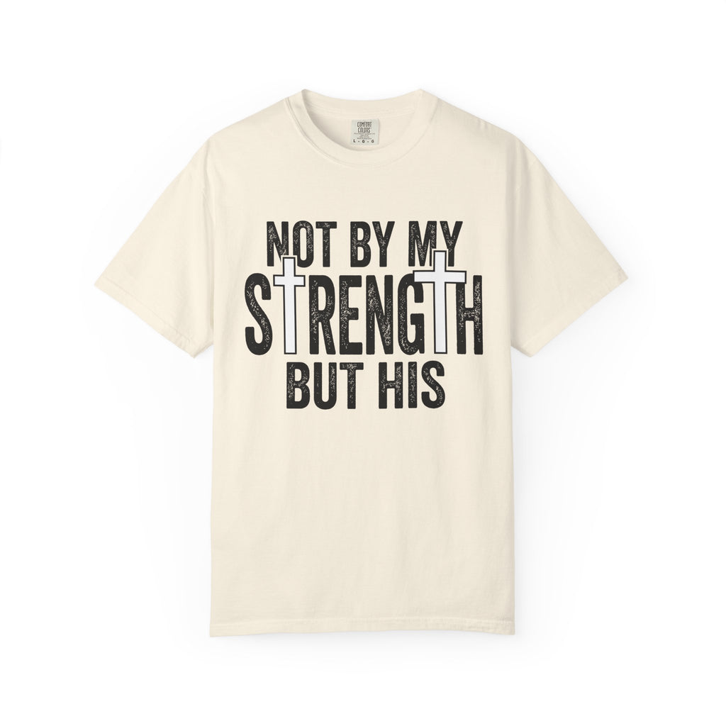 Faith T-Shirt — "Not By My Strength But His" Christian Inspirational Tee