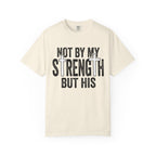 Faith T-Shirt — "Not By My Strength But His" Christian Inspirational Tee