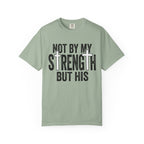 Faith T-Shirt — "Not By My Strength But His" Christian Inspirational Tee