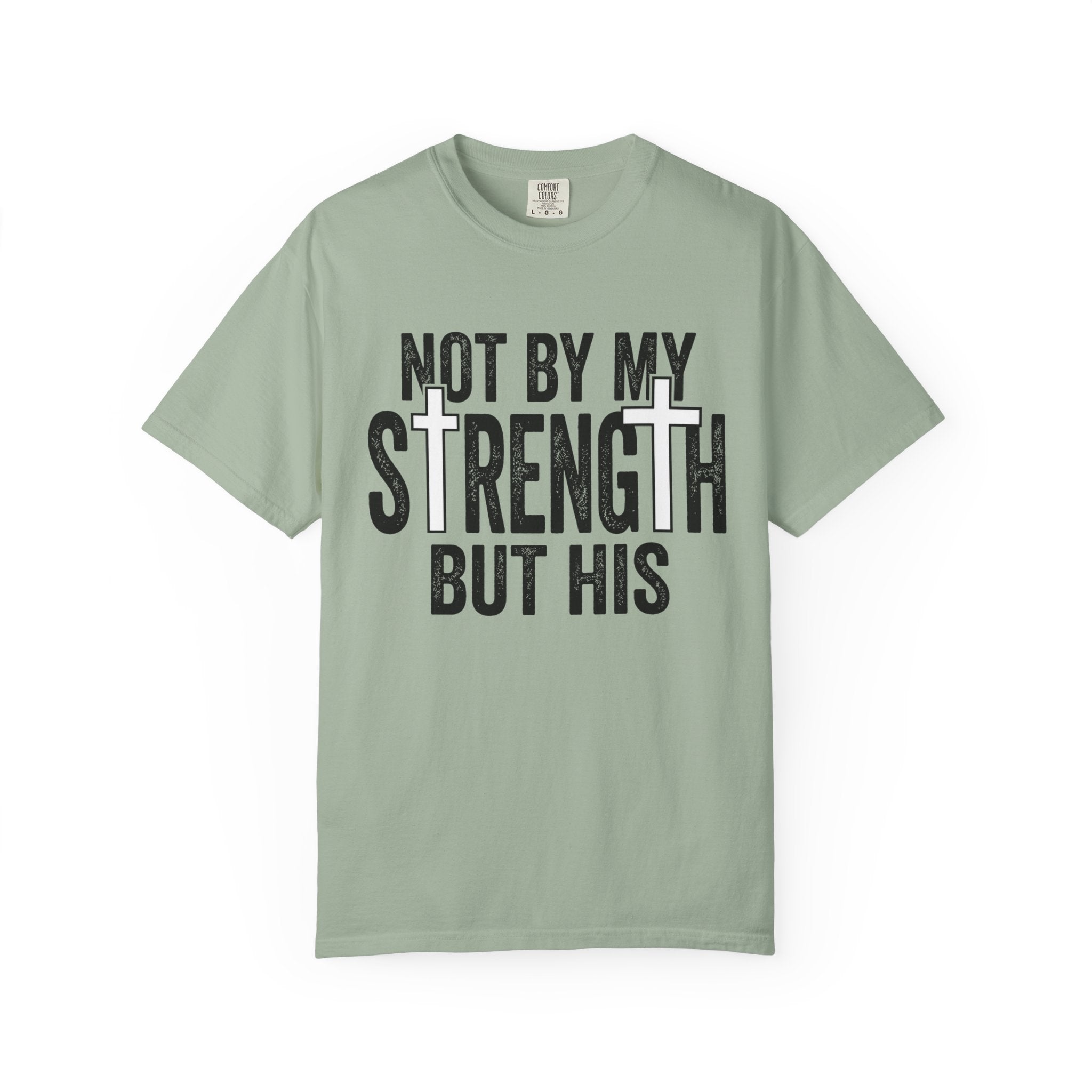 Faith T-Shirt — "Not By My Strength But His" Christian Inspirational Tee