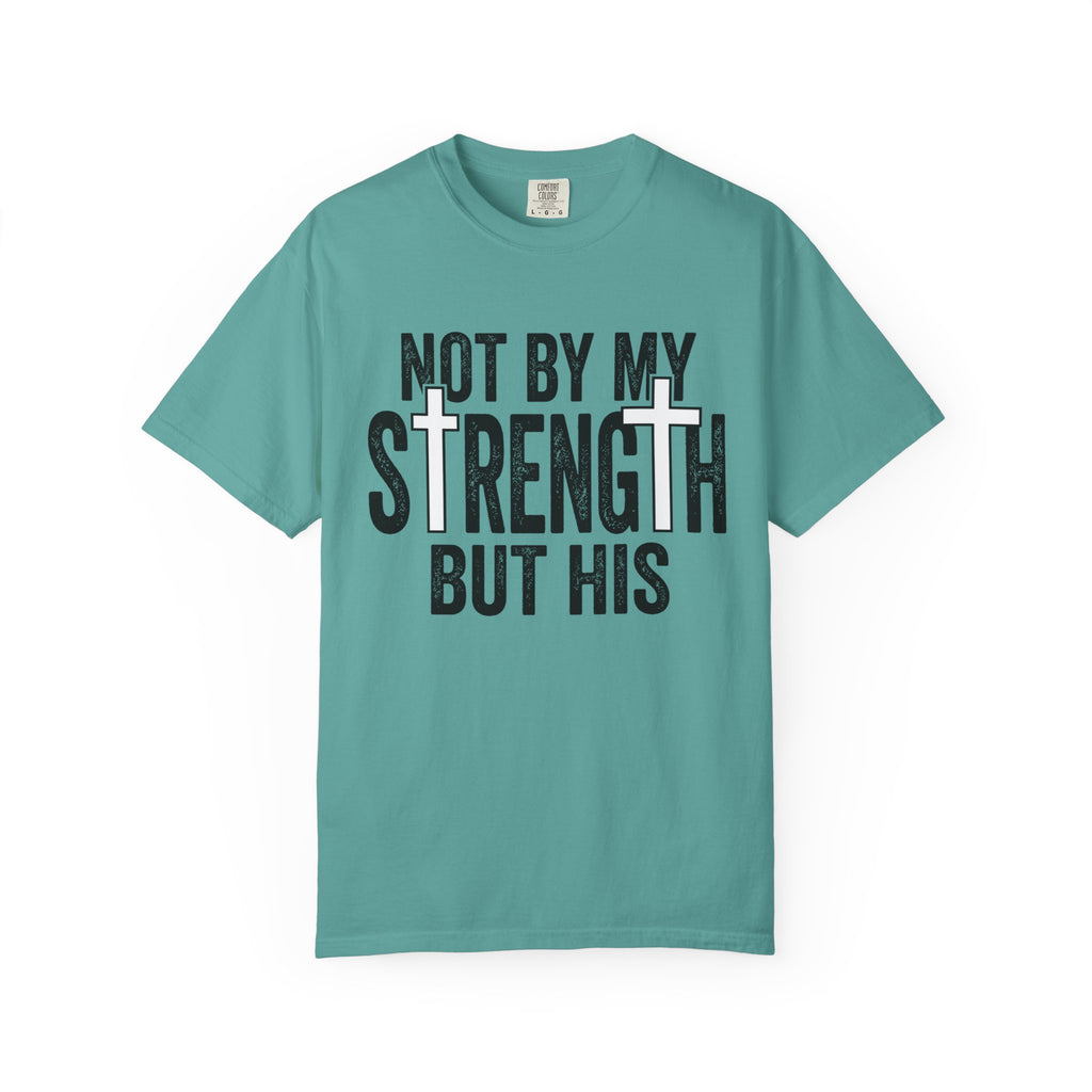 Faith T-Shirt — "Not By My Strength But His" Christian Inspirational Tee