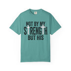 Faith T-Shirt — "Not By My Strength But His" Christian Inspirational Tee