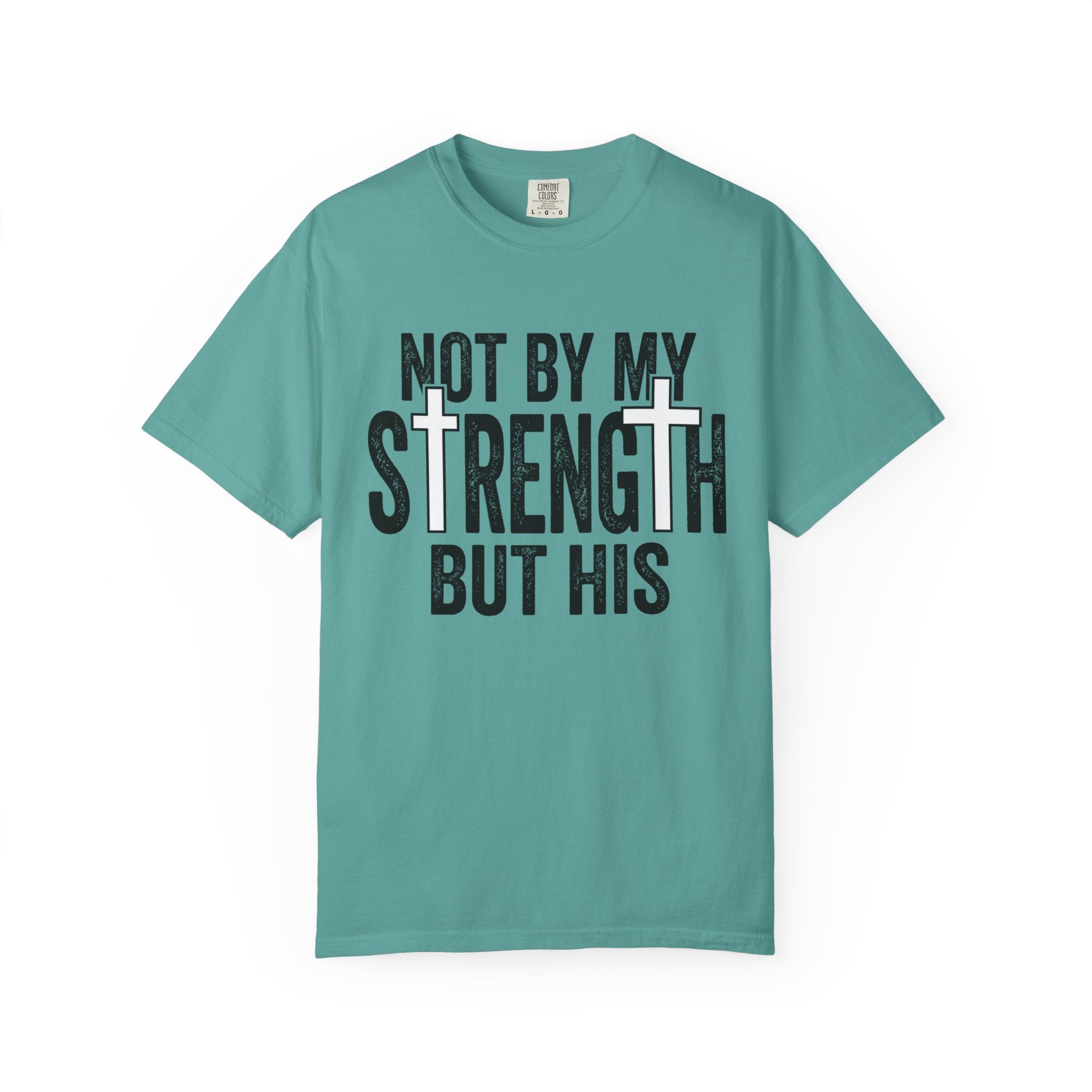 Faith T-Shirt — "Not By My Strength But His" Christian Inspirational Tee