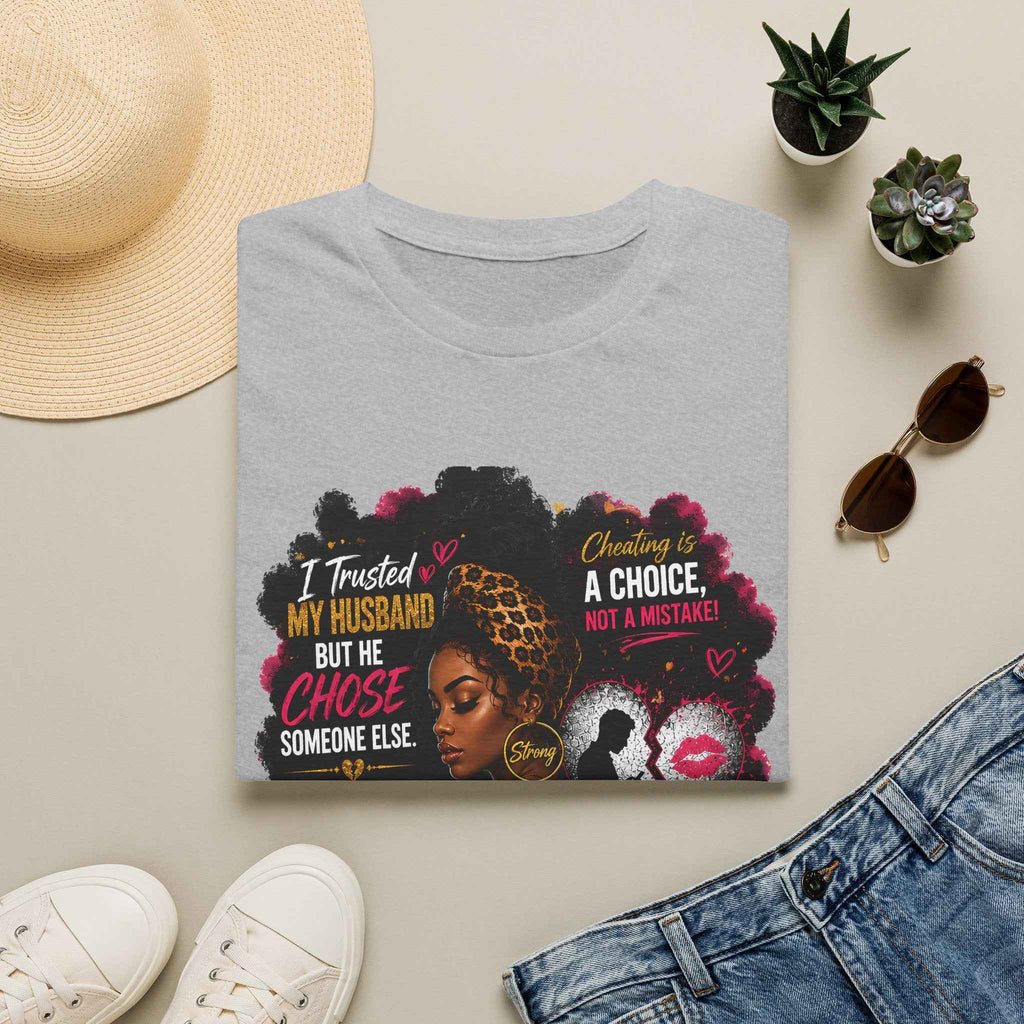 I Trusted My Husband But He Chose Someone Else" Afrocentric Empowerment Tee