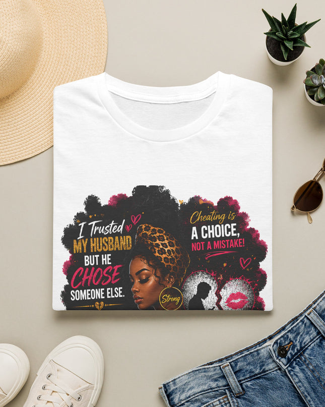 I Trusted My Husband But He Chose Someone Else" Afrocentric Empowerment Tee