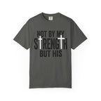 Faith T-Shirt — "Not By My Strength But His" Christian Inspirational Tee
