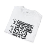 Enough Credit for the Things I Imagine T-Shirt