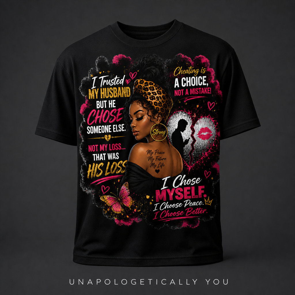 I Trusted My Husband But He Chose Someone Else" Afrocentric Empowerment Tee