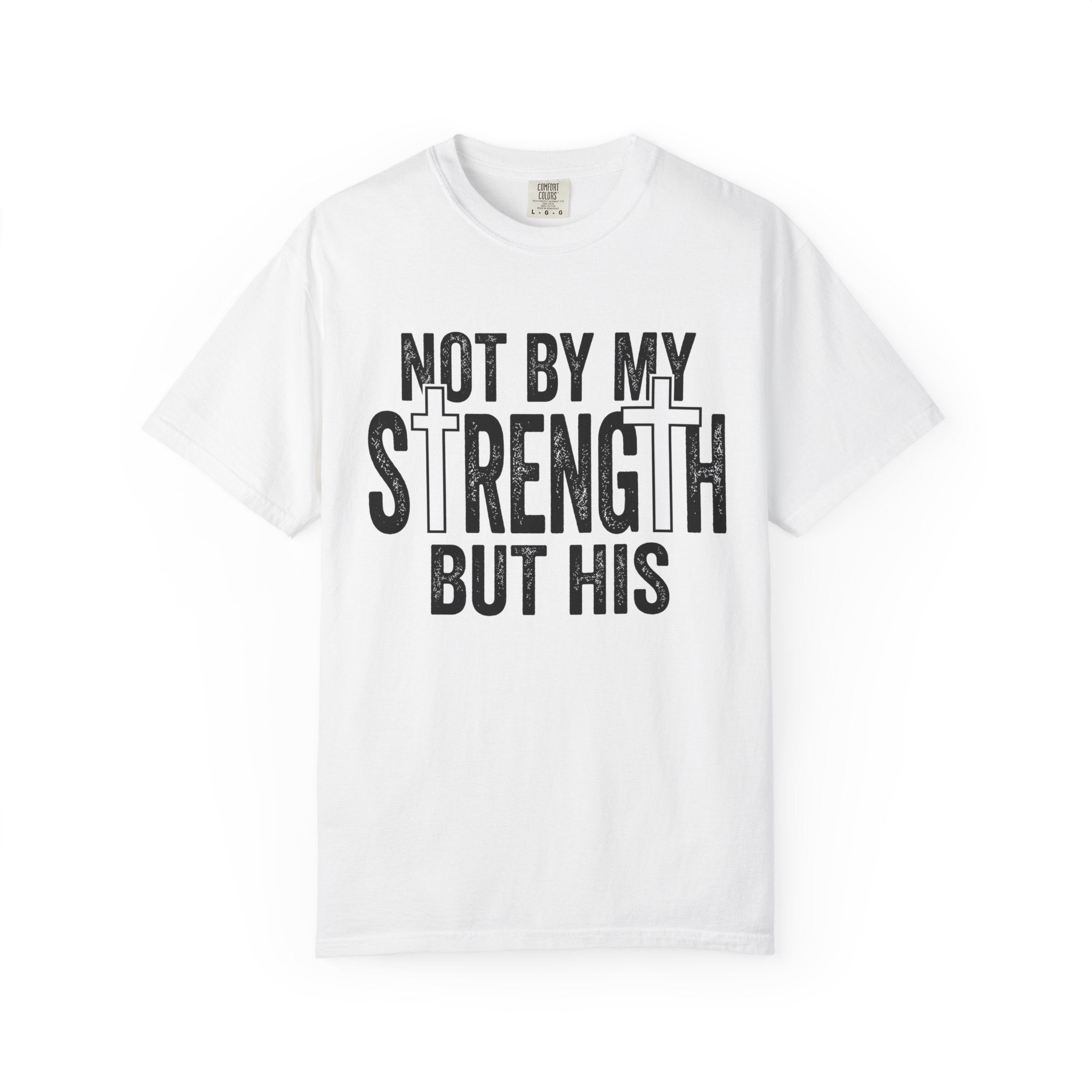 Faith T-Shirt — "Not By My Strength But His" Christian Inspirational Tee