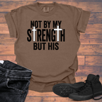 Not By My Strength But His Christian T-Shirt