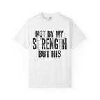 Not By My Strength But His Christian T-Shirt