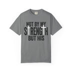 Faith T-Shirt — "Not By My Strength But His" Christian Inspirational Tee