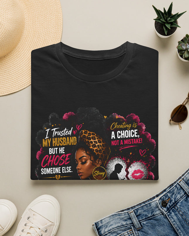I Trusted My Husband But He Chose Someone Else" Afrocentric Empowerment Tee