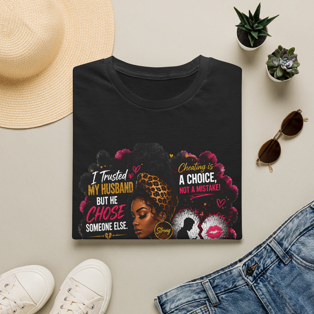 I Trusted My Husband But He Chose Someone Else" Afrocentric Empowerment Tee