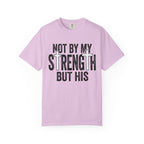 Faith T-Shirt — "Not By My Strength But His" Christian Inspirational Tee