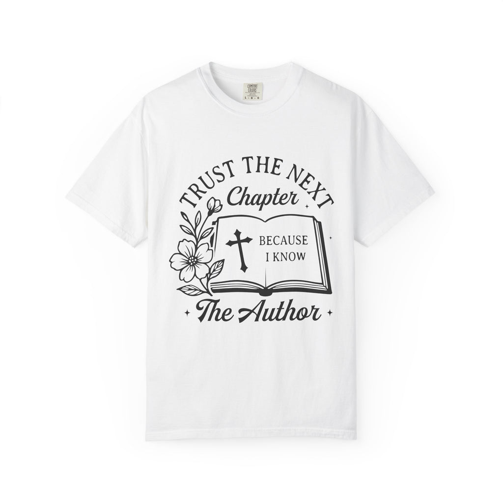 Trust the Next Chapter T-Shirt — "I Trust the Next Chapter Because I Know The Author" Christian Faith Tee