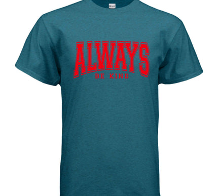 Always Be Kind T-Shirt - Inspirational Kindness Tee