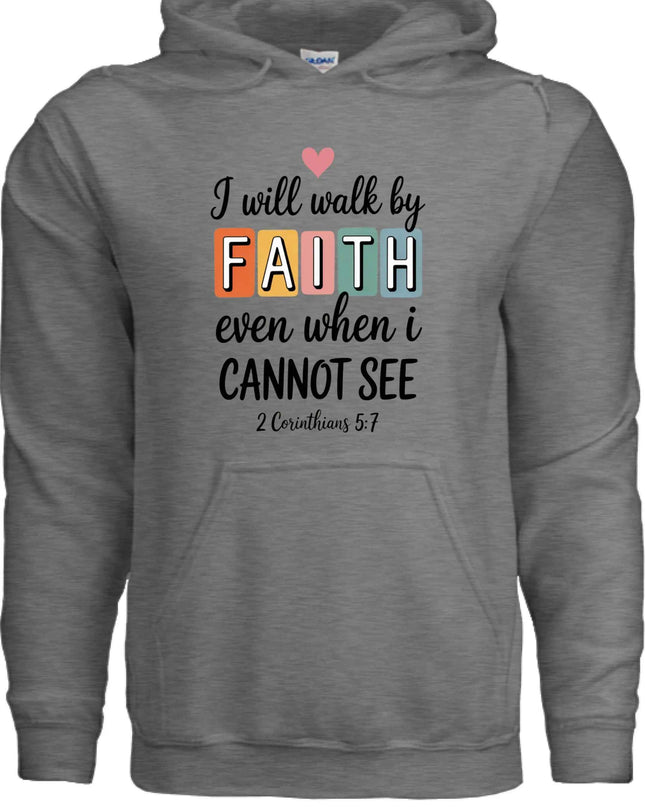 Walk by Faith Hoodie - Inspirational Christian Sweatshirt
