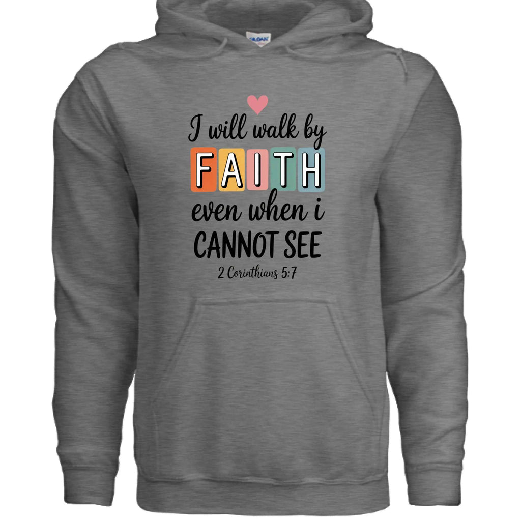 Walk by Faith Hoodie - Inspirational Christian Sweatshirt
